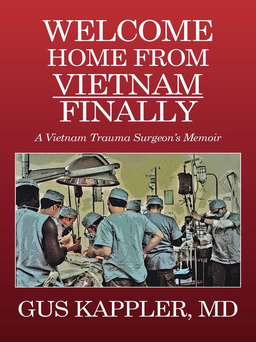 Title details for Welcome Home From Vietnam, Finally by Gus Kappler, MD - Available